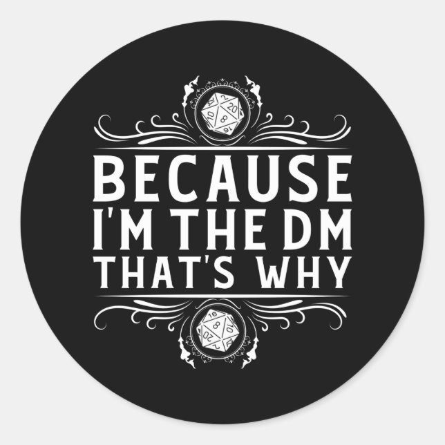 Because I'm the DM that's why Dungeon Master funny Classic Round Sticker (Front)