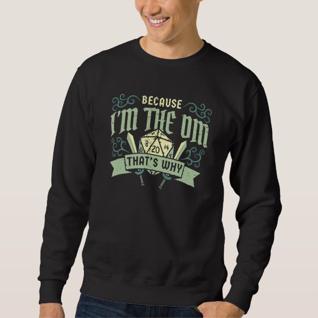 Because I'm The Dm That's Why Games Gaming Dragon Sweatshirt (Front)