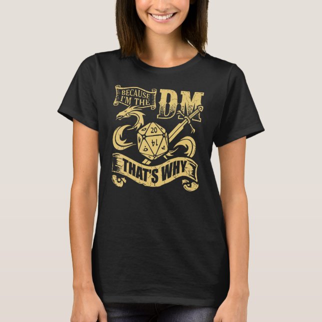 Because I'm The Dm That's Why Rpg Role Play Game G T-Shirt (Front)