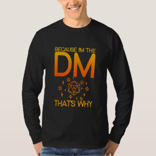 Because I'm The Dm That's Why T-Shirt