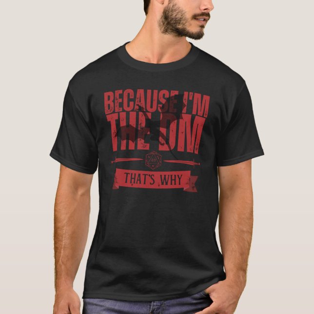 Because I'm the dm that's why T-Shirt (Front)