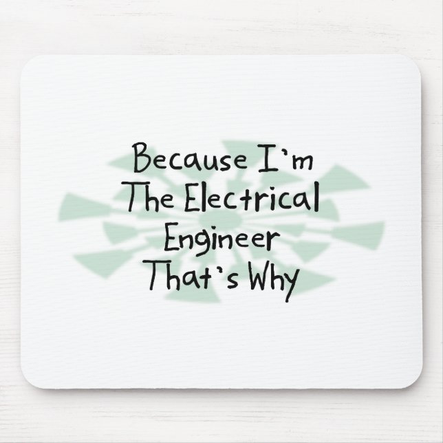 Because I'm the Electrical Engineer Mouse Pad (Front)