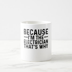 Because I'M The Electrician That's Why Coffee Mug
