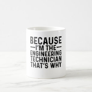 Because I'M The Engineering Technician That's Why Coffee Mug