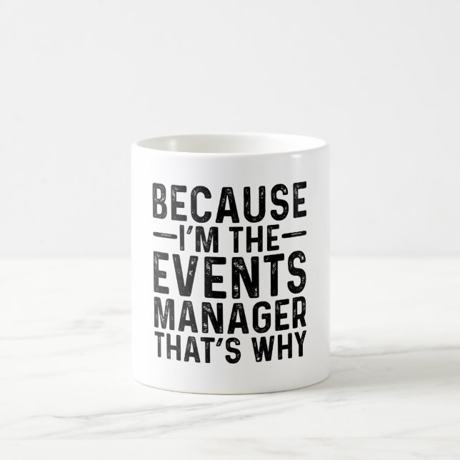 Because I'M The Events Manager That's Why  Coffee Mug (Center)