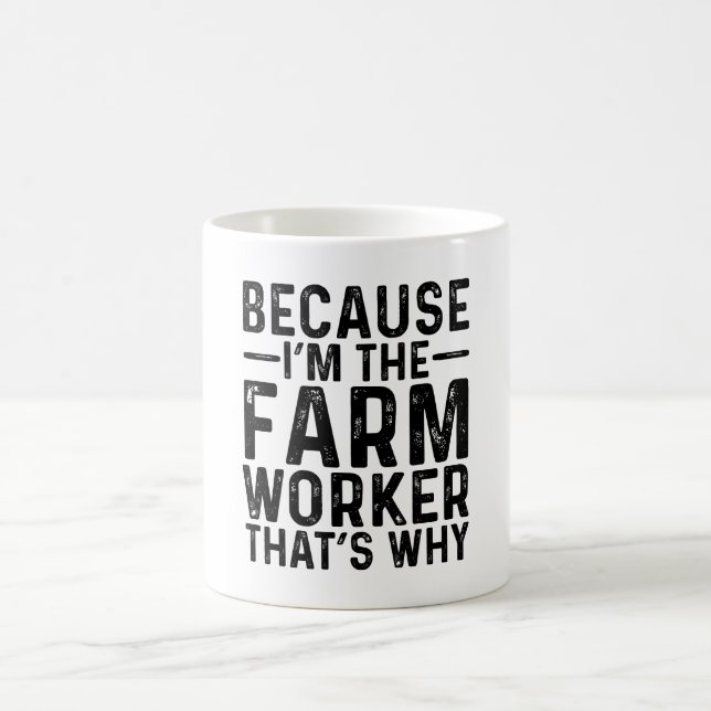 Because I'M The Farm Worker That's Why  Coffee Mug (Center)