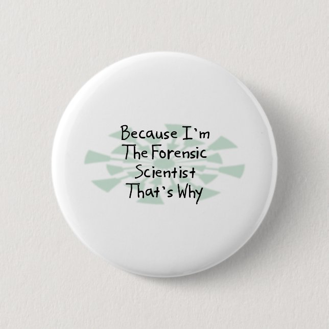 Because I'm the Forensic Scientist 6 Cm Round Badge (Front)