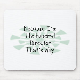 Because I'm the Funeral Director Mouse Pad