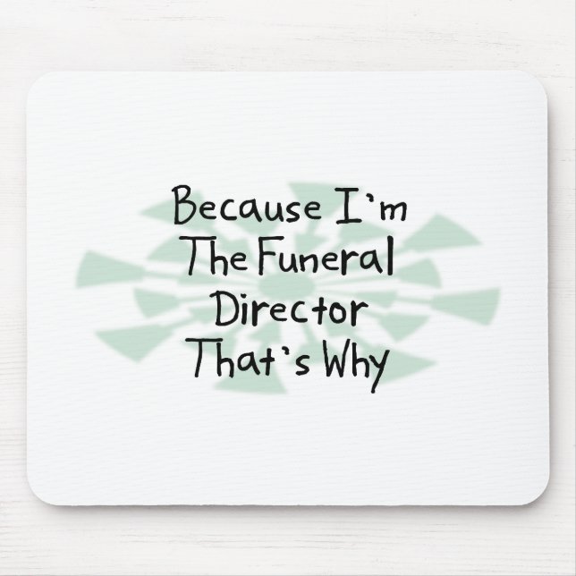 Because I'm the Funeral Director Mouse Pad (Front)