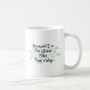 Because I'm the Glider Pilot Coffee Mug