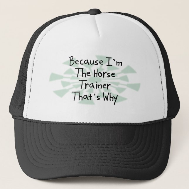 Because I'm the Horse Trainer Trucker Hat (Front)