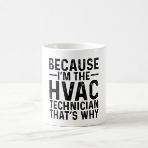 Because I'M The HVAC Technician That's Why Coffee Mug