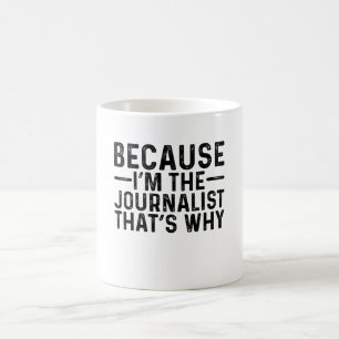 Because I'M The Journalist That's Why Coffee Mug