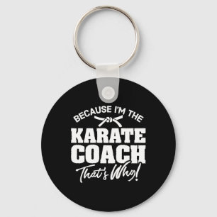 Because I'm The Karate Coach That's Why Gift Key Ring