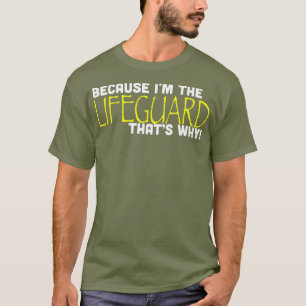 Because Im The Lifeguard Thats Why Funny Gift T-Shirt