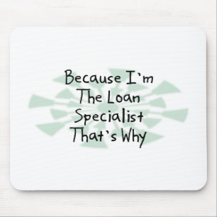 Because I'm the Loan Specialist Mouse Pad