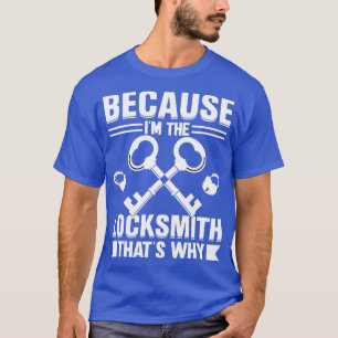 Because Im the Locksmith Thats Why 1 T-Shirt