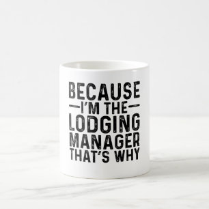 Because I'M The Lodging Manager That's Why Coffee Mug
