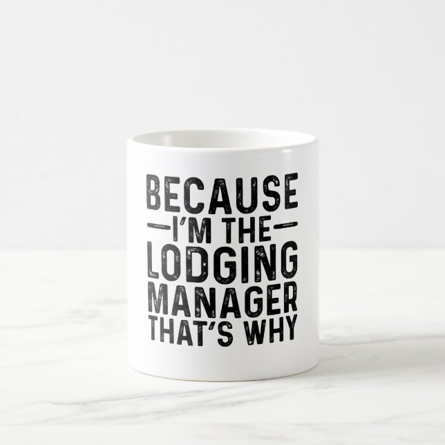 Because I'M The Lodging Manager That's Why  Coffee Mug (Center)