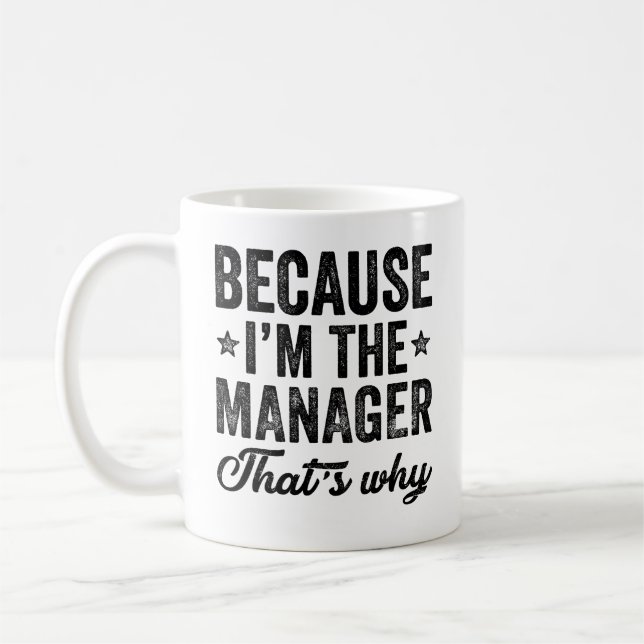 Because I'M The Manager That's Why  Coffee Mug (Left)