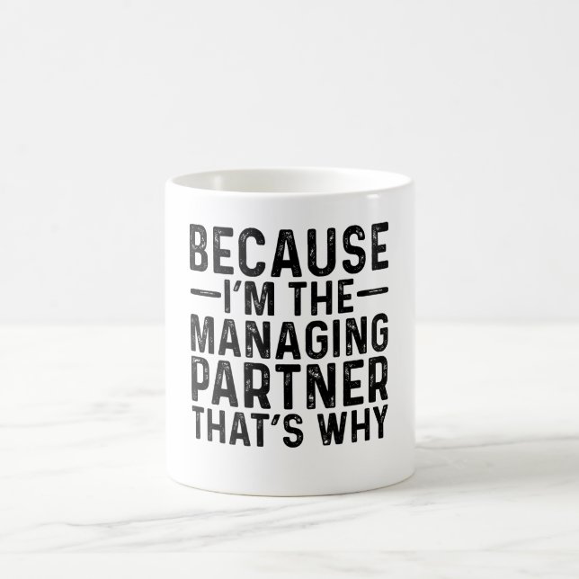 Because I'M The Managing Partner That's Why  Coffee Mug (Center)