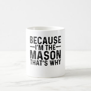 Because I'M The Mason That's Why Coffee Mug