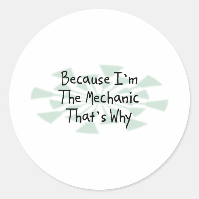 Because I'm the Mechanic Classic Round Sticker (Front)