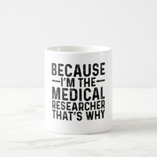 Because I'M The Medical Researcher That's Why Coffee Mug