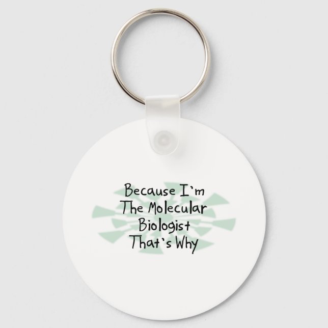 Because I'm the Molecular Biologist Key Ring (Front)