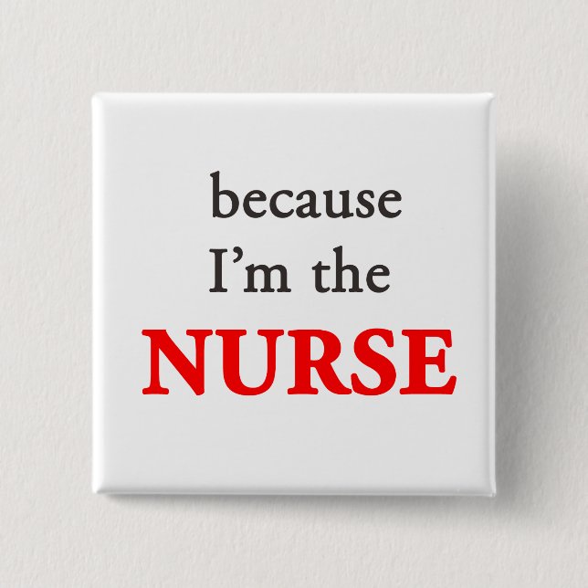 Because I'm the Nurse Button (Front)