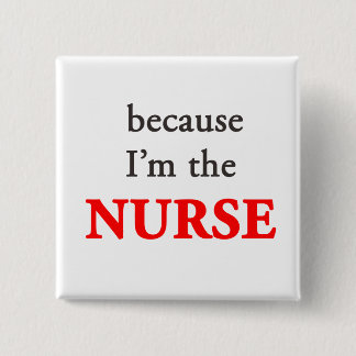 Because I'm the Nurse Button