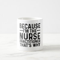 Because I'M The Nurse Practitioner That's Why