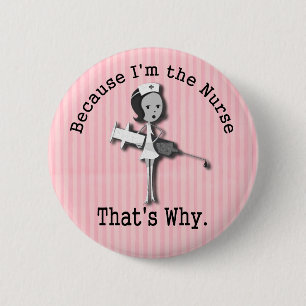 Because I'm the Nurse Thats Why 6 Cm Round Badge