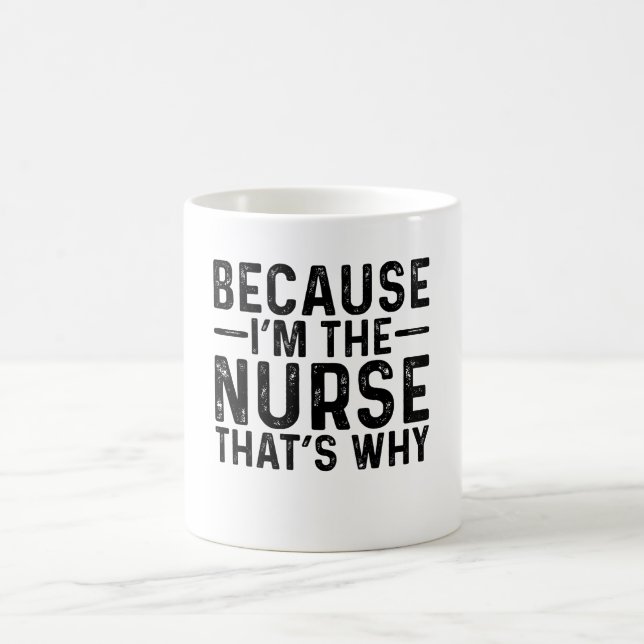 Because I'M The Nurse That's Why  Coffee Mug (Center)