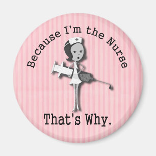 Because I'm the Nurse That's Why Funny Magnet