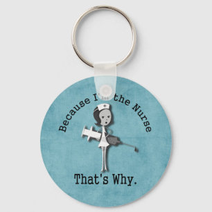 Because I'm the Nurse That's Why Funny Nursing Key Ring