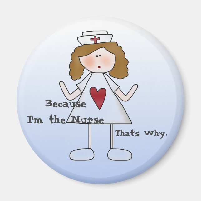 Because I'm the Nurse That's Why Funny Nursing Magnet (Front)