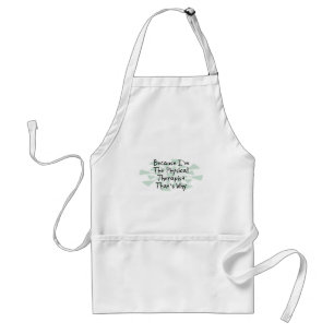 Because I'm the Physical Therapist Standard Apron