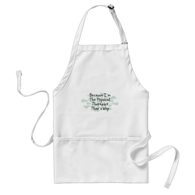 Because I'm the Physical Therapist Standard Apron (Front)