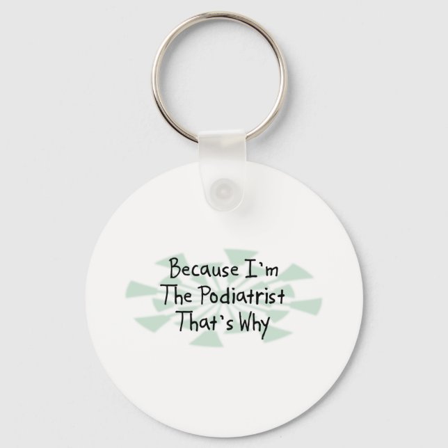 Because I'm the Podiatrist Key Ring (Front)