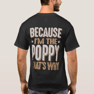 Because I'm The Poppy That's Why Funny T-Shirt