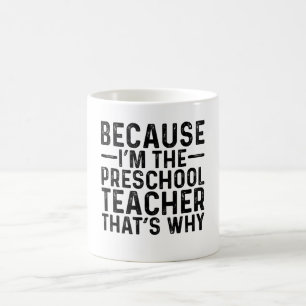 Because I'M The Preschool Teacher That's Why Coffee Mug