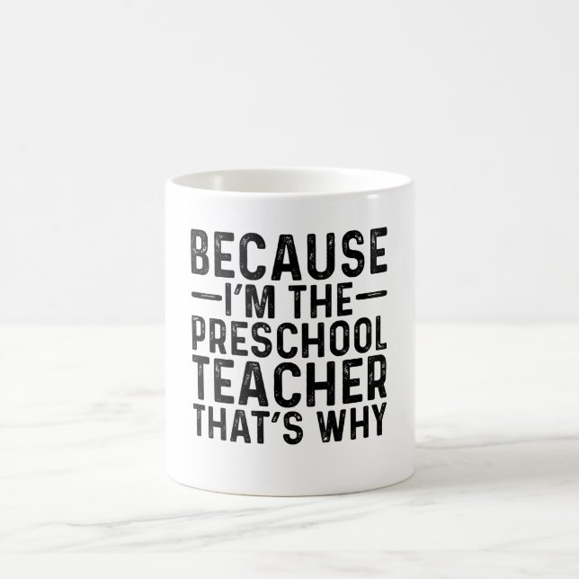 Because I'M The Preschool Teacher That's Why Coffee Mug (Center)