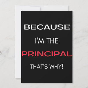 Because I'm The Principal That's Why Thank You Card