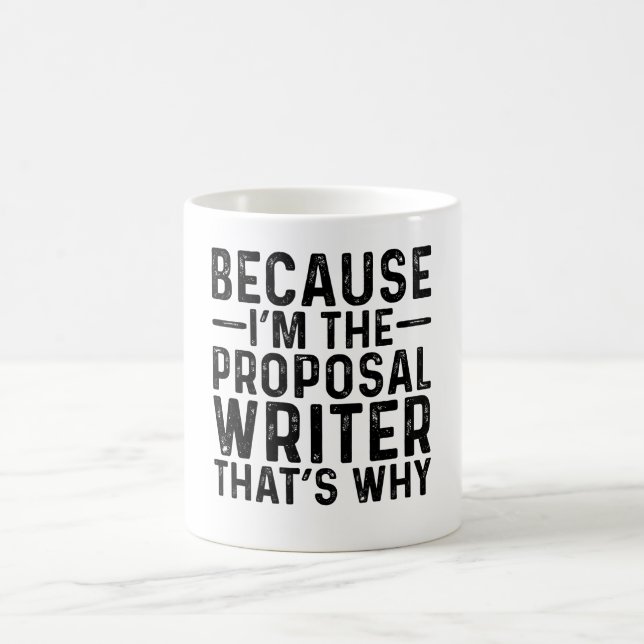 Because I'M The Proposal Writer That's Why Coffee Mug (Center)