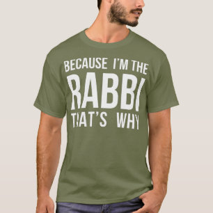 Because Im The Rabbi Thats Why Jewish Purim T-Shirt