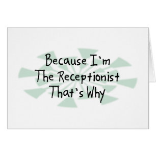 Because I'm the Receptionist