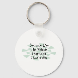 Because I'm the Rehab Therapist Key Ring