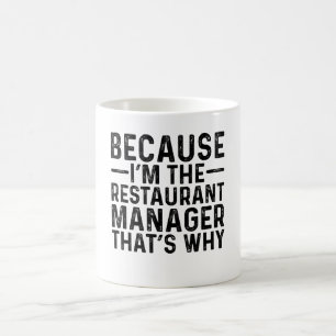 Because I'M The Restaurant Manager That's Why Coffee Mug