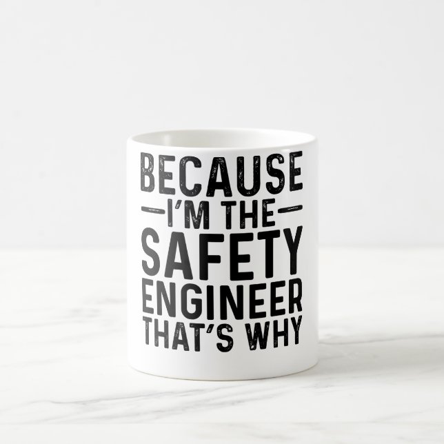 Because I'M The Safety Engineer That's Why Coffee Mug (Center)